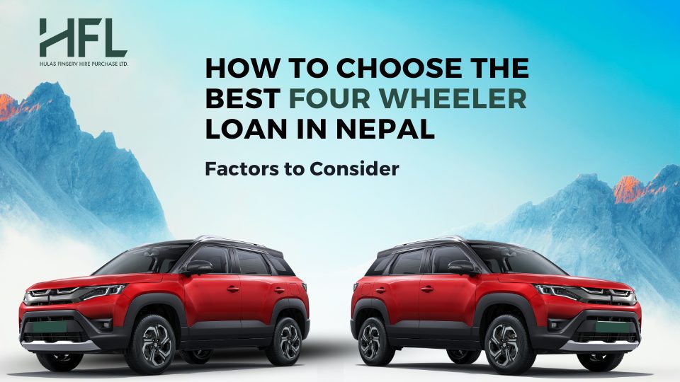 How to Choose the Best Four Wheeler Loan in Nepal