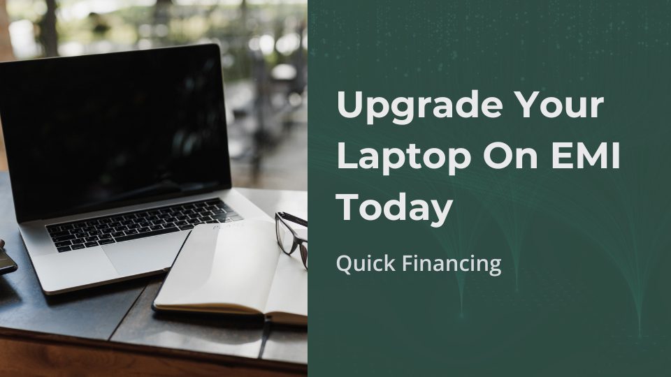 Upgrade Your Laptop On EMI Today Quick Financing