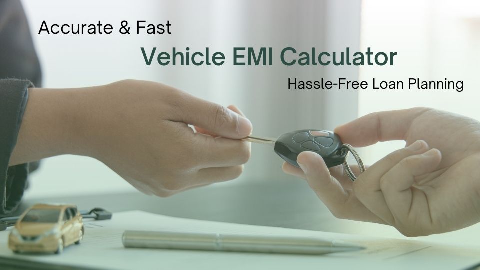 Accurate & Fast Vehicle EMI Calculator for Hassle-Free Loan Planning