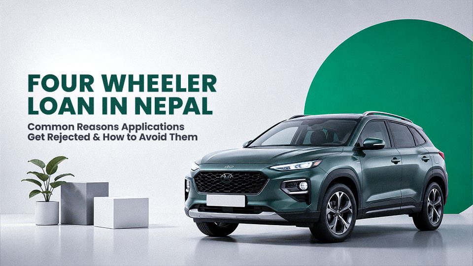 Four wheeler loan in Nepal application rejection reasons